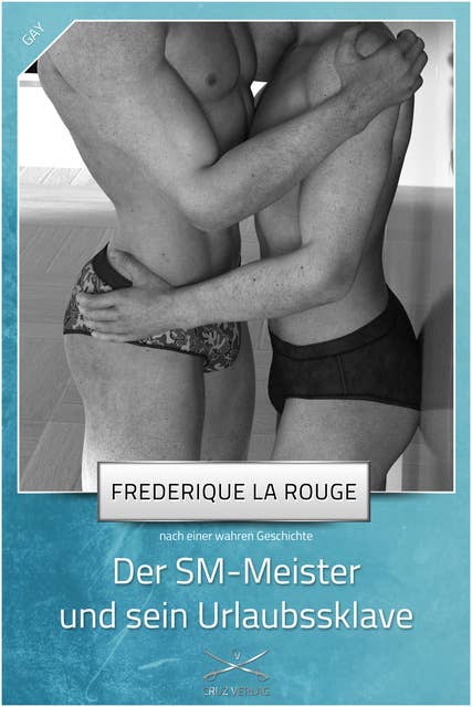 Der SM-Meister und sein Urlaubssklave: Eine Story von Frederique La Rouge