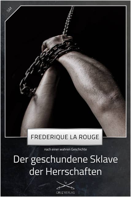 Der geschundene Sklave der Herrschaften: Eine Story von Frederique La Rouge