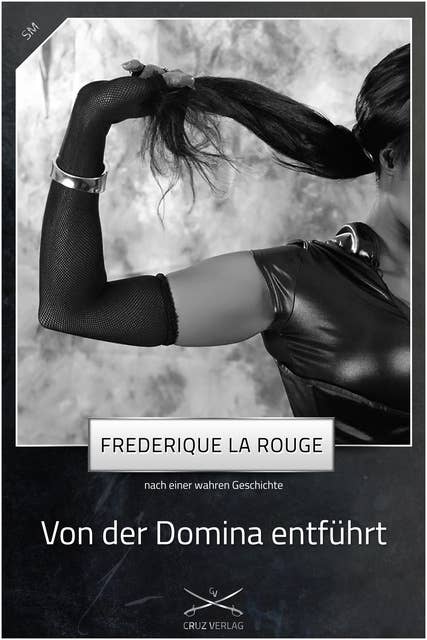 Von der Domina entführt: Eine Story von Frederique La Rouge