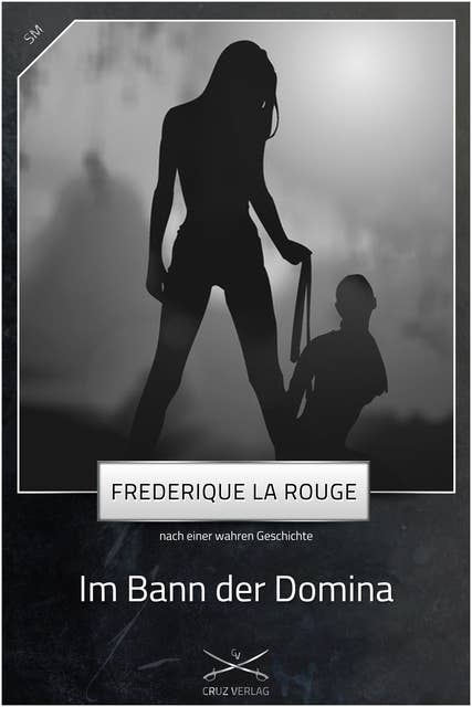 Im Bann der Domina: Eine Story von Frederique La Rouge