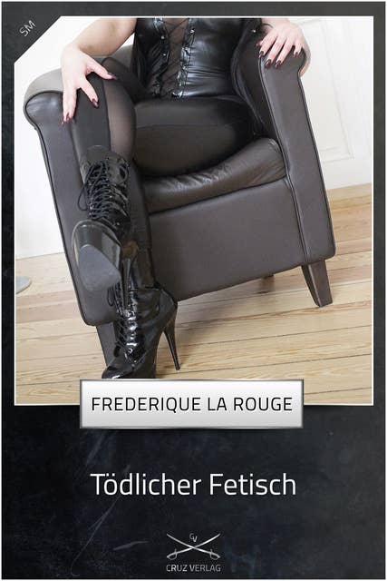 Tödlicher Fetisch: Eine Story von Frederique La Rouge