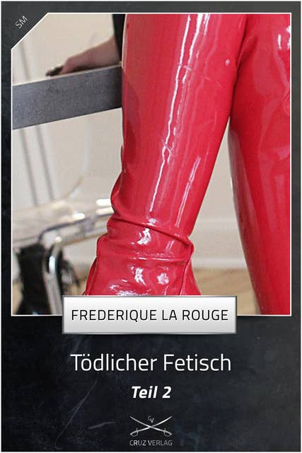 Tödlicher Fetisch Teil 2: Eine Story von Frederique La Rouge