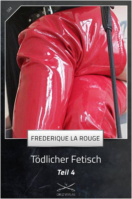 Tödlicher Fetisch Teil 4: Eine Story von Frederique La Rouge