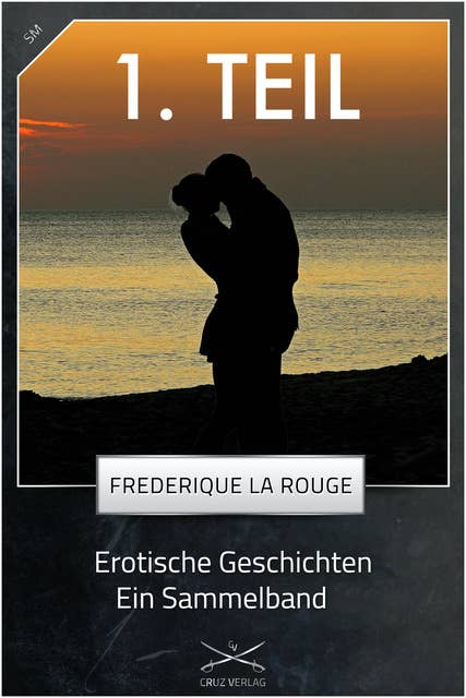 Erotische Geschichten - 1. Sammelband: von Frederique La Rouge