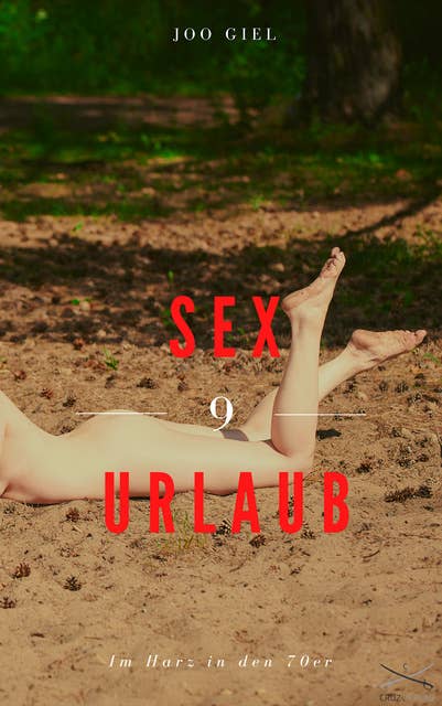 Sex-Urlaub 9 - Im Harz in den 70er: Erotische Geschichte: Leidenschaft, Lust und jede Menge Sex (ab 18)