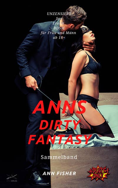 Anns Dirty Fantasy: 1000 Seiten Sex von Ann Fisher UNZENЅIERT Sex-Erotik-BDSM für Frau und ͏Mann ab 18+