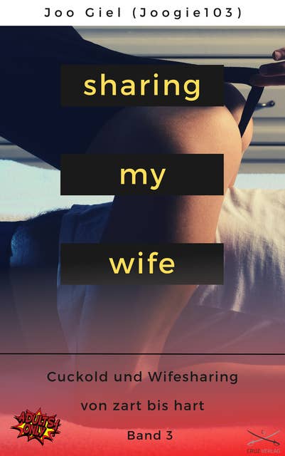 Sharing My Wife - Band 3: Eine Sammlung erotischer Cuckold und Wifesharinggeschichten, von zart bis hart.