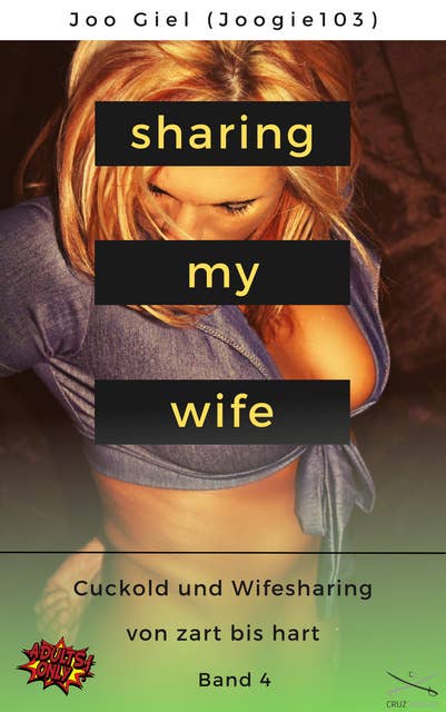 Sharing My Wife - Band 4: Eine Sammlung erotischer Cuckold und Wifesharinggeschichten, von zart bis hart.