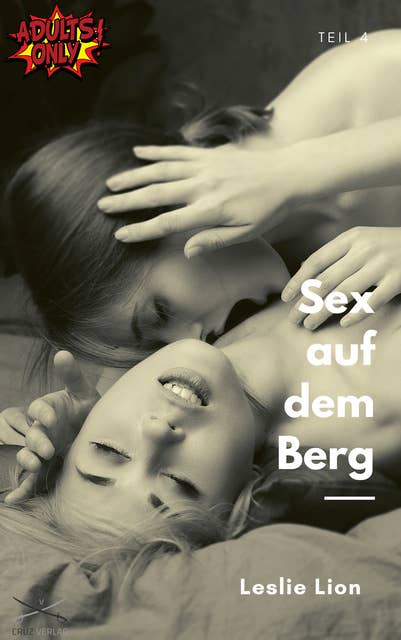 Sex auf dem Berg - Teil 4 von Leslie Lion: erotische Geschichte ab 18 #unzensiert #tabulos