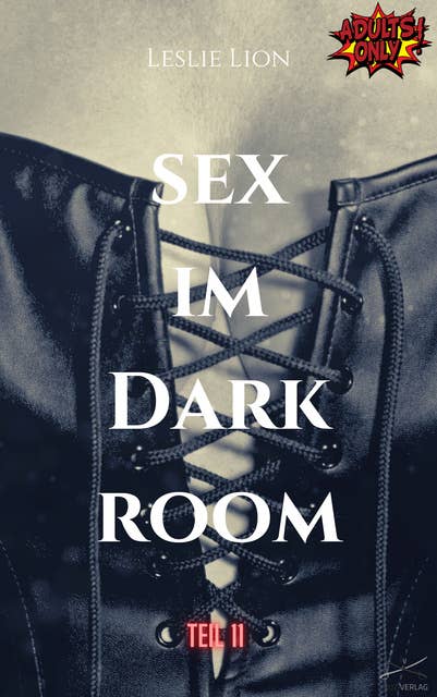 Sex im Darkroom - Teil 11 von Leslie Lion: erotische Geschichte ab 18 #unzensiert #tabulos