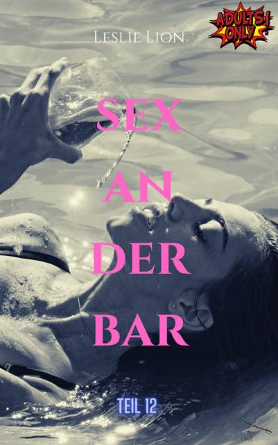Sex in der Bar - Teil 12 von Leslie Lion: erotische Geschichte ab 18 #unzensiert #tabulos