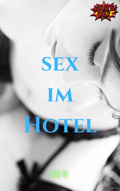 Sex im Hotel - Teil 14 von Leslie Lion: erotische Geschichte ab 18 #unzensiert #tabulos