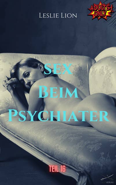 Sex beim Psychiater - Teil 16 von Leslie Lion: erotische Geschichte ab 18 #unzensiert #tabulos