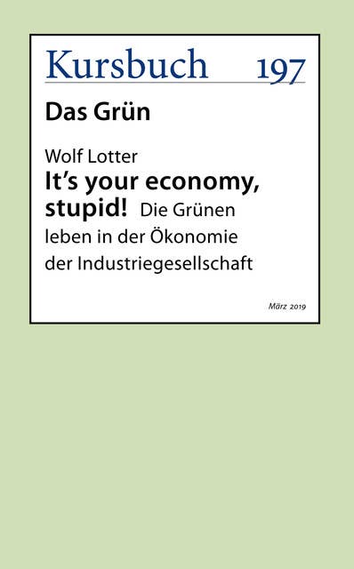 It's your economy, stupid!: Die Grünen leben in der Ökonomie der Industriegesellschaft
