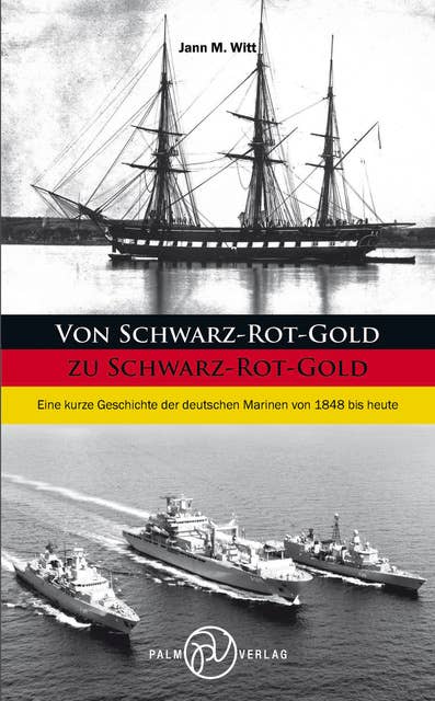 Von Schwarz-Rot-Gold zu Schwarz-Rot-Gold: Eine kurze Geschichte der deutschen Marinen von 1848 bis heute