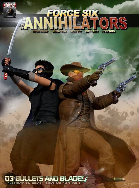 Force Six, The Annihilators 03 Bullets and Blades: Renegade Assassin Heroes Outcast Legends