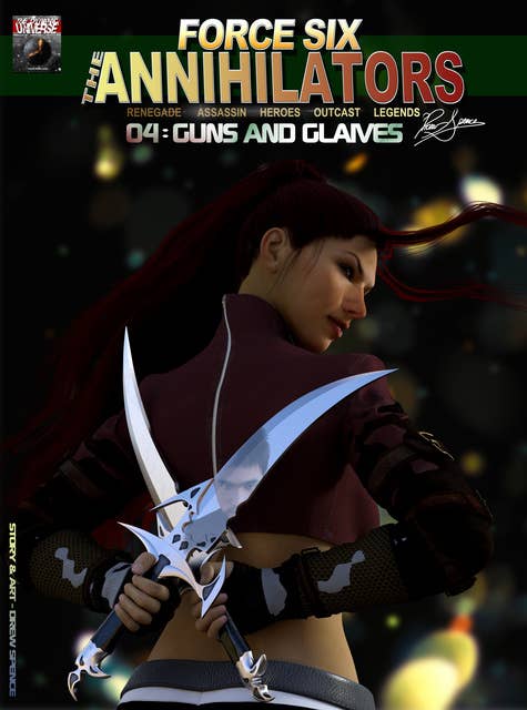 Force Six, The Annihilators 04 Guns and Glaives: Renegade Assassin Heroes Outcast Legends
