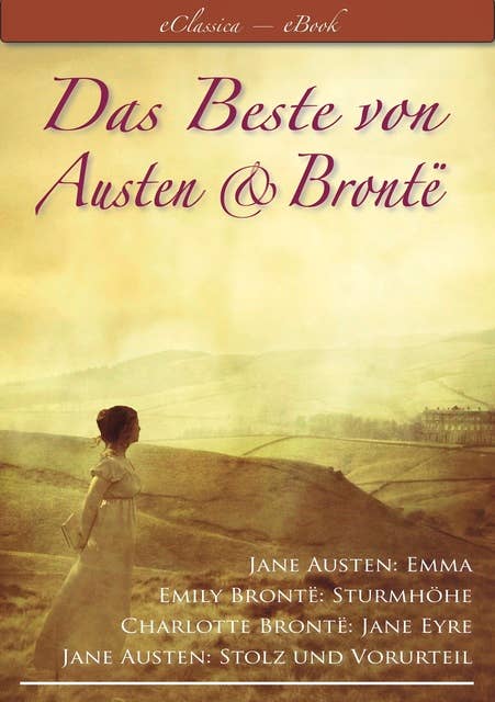 Das Beste von Austen und Brontë (Stolz und Vorurteil, Emma, Sturmhöhe, Jane Eyre)