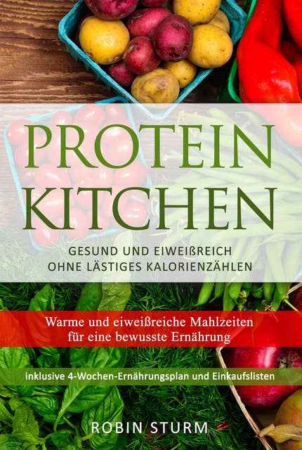 Protein Kitchen: Warme und eiweißreiche Mahlzeiten für eine bewusste Ernährung