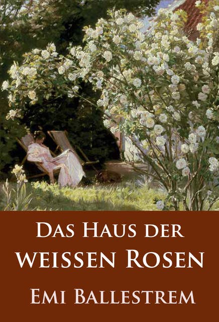 Das Haus der weißen Rosen: historischer Roman
