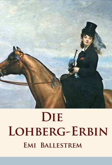 Die Lohberg-Erbin: historischer Roman