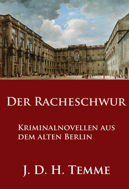 Der Racheschwur: Kriminalnovellen aus dem alten Berlin