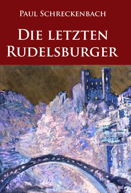Die letzten Rudelsburger: historischer Roman