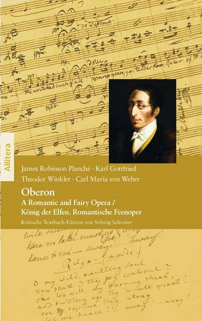 Oberon: A Romantic and Fairy Opera / König der Elfen. Romantische Feenoper. Kritische Textbuch-Edition von Solveig Schreiter