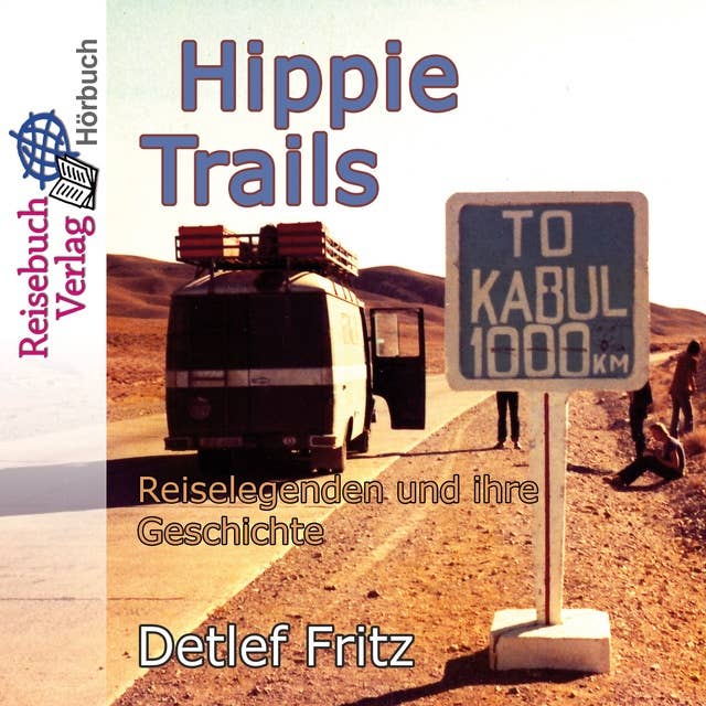 Hippie-Trails: Reiselegenden und ihre Geschichte