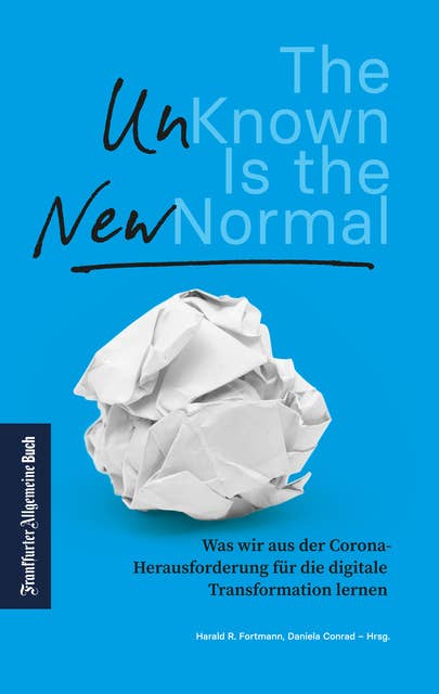 The Unknown is the new Normal: Was wir aus der Corona-Herausforderung für die digitale Transformation lernen