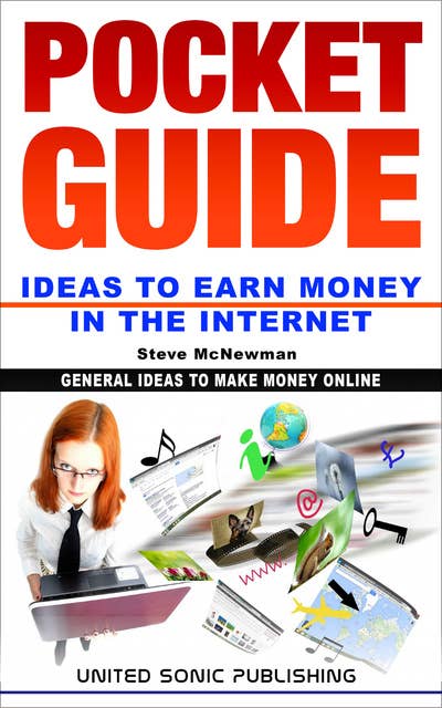 Pocket Guide / Ideas to Earn Money in the Internet: General Ideas to make Money Online