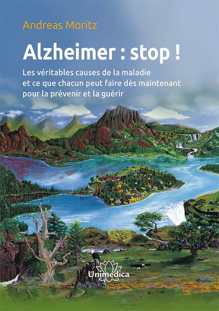 Alzheimer : stop !: Les véritables causes de la maladie et ce que chacun peut faire dès maintenant pour la prévenir et la guérir
