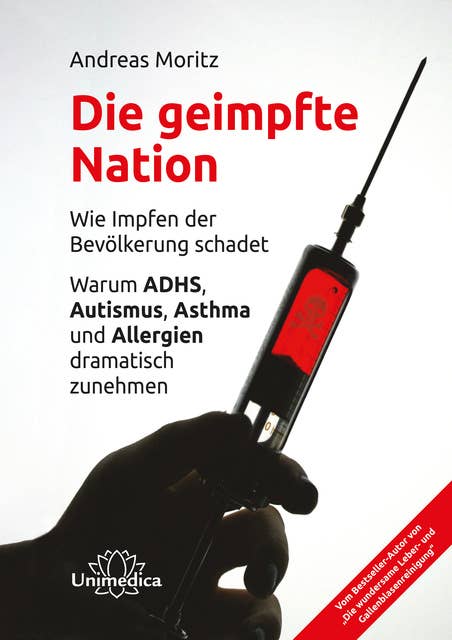 Die geimpfte Nation: Wie Impfen der Bevölkerung schadet Warum ADHS, Autismus, Asthma und Allergien dramatisch zunehmen