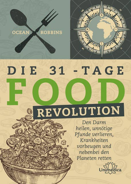 Die 31 - Tage FOOD Revolution: Den Darm heilen, unnötige Pfunde verlieren, Krankheiten vorbeugen und nebenbei den Planeten retten