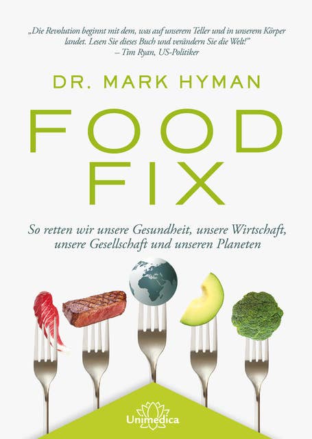 Food Fix: So retten wir unsere Gesundheit, unsere Wirtschaft, unsere Gesellschaft und unseren Planeten