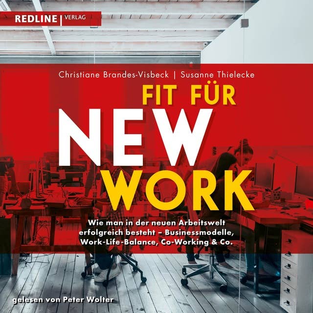 Fit für New Work: Wie man in der neuen Arbeitswelt erfolgreich besteht - Businessmodelle, Work-Life-Balance, Co-Working & Co.