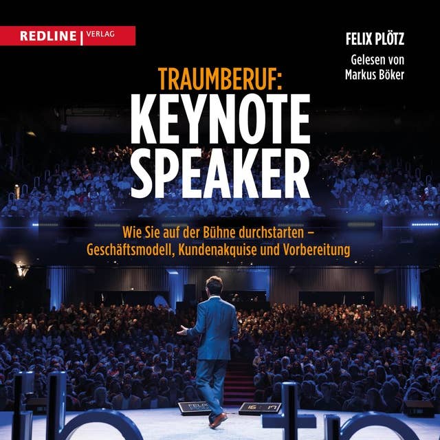 Traumberuf: Keynote Speaker: Wie Sie als Redner durchstarten  – Geschäftsmodell, Kundenakquise und Vorbereitung
