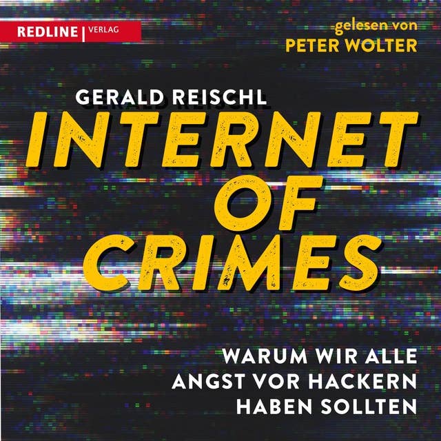 Internet of Crimes: Warum wir alle Angst vor Hackern haben sollten