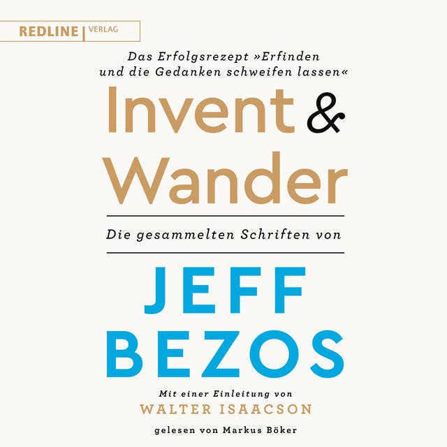 Invent and Wander – Das Erfolgsrezept "Erfinden und die Gedanken schweifen lassen": Die gesammelten Schriften von Jeff Bezos