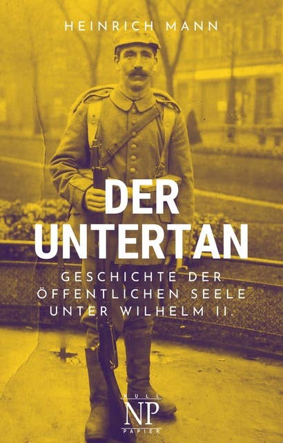 Der Untertan: Geschichte der öffentlichen Seele unter Wilhelm II.