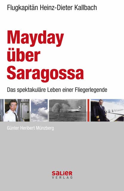 Mayday über Saragossa: Heinz-Dieter Kallbach. Das spektakuläre Leben einer Fliegerlegende