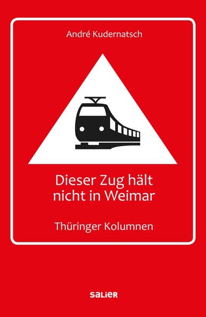 Dieser Zug hält nicht in Weimar: Thüringer Kolumnen
