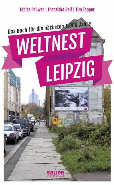 Weltnest Leipzig: Das Buch für die nächsten 1.000 Jahre