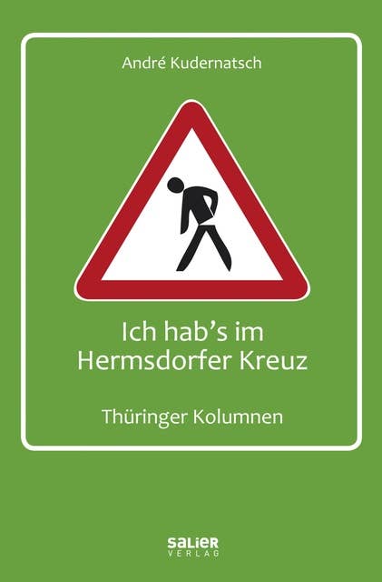 Ich hab's im Hermsdorfer Kreuz: Thüringer Kolumnen