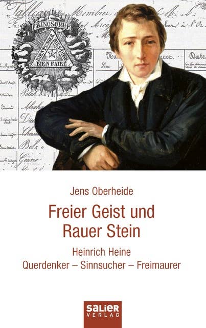 Freier Geist und rauer Stein: Heinrich Heine. Querdenker - Sinnsucher - Freimaurer