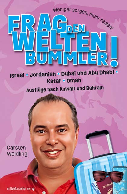 Frag den Weltenbummler! Israel, Jordanien, Dubai und Abu Dhabi, Katar, Oman und Ausflüge nach Kuwait und Bahrain