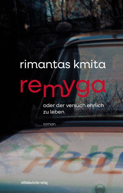 Remyga oder Der Versuch ehrlich zu leben: Roman