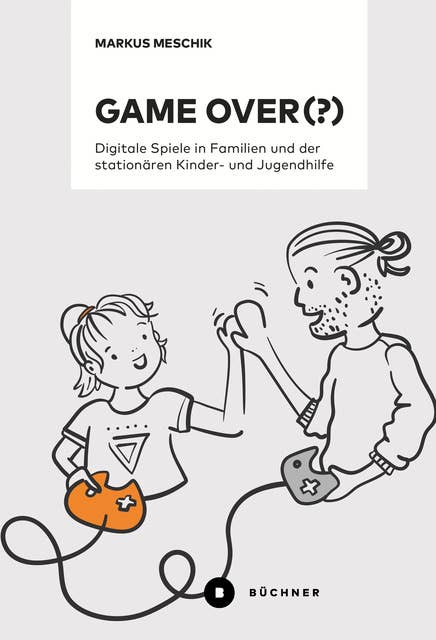 Game over (?): Digitale Spiele in Familien und der stationären Kinder- und Jugendhilfe