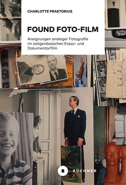 Found Foto-Film: Aneignungen analoger Fotografie im zeitgenössischen Essay- und Dokumentarfilm