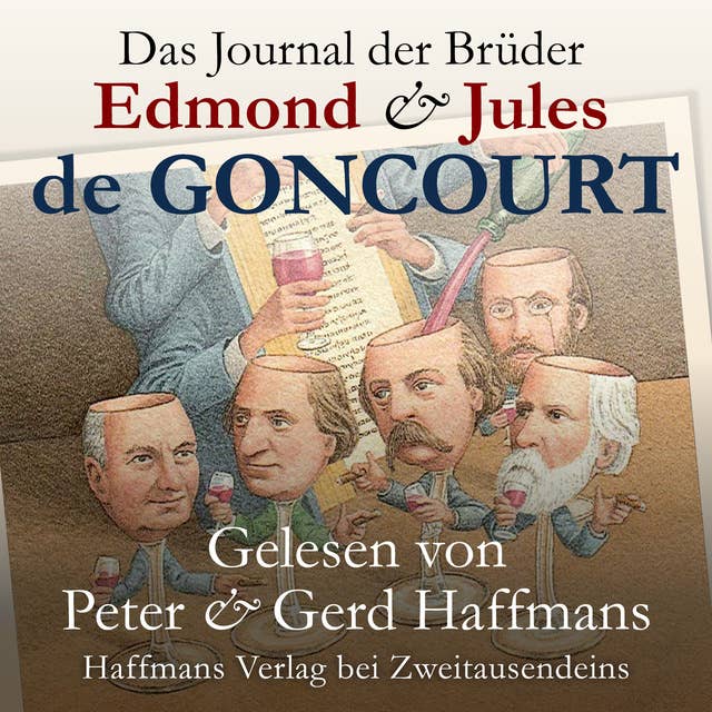 Das Journal der Brüder Edmond & Jules de Goncourt: Erinnerungen aus dem literarischen Leben 1851–1886. Vorgestellt und vorgelesen von den Brüdern Peter & Gerd Haffmans
